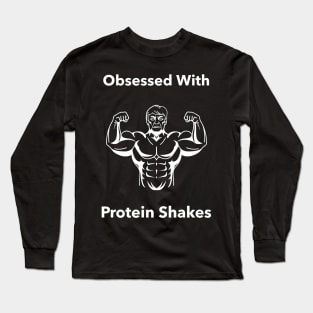 Obsessed With Protein Shakes - Premier Protein Shake Powder Atkins Protein Shakes Long Sleeve T-Shirt